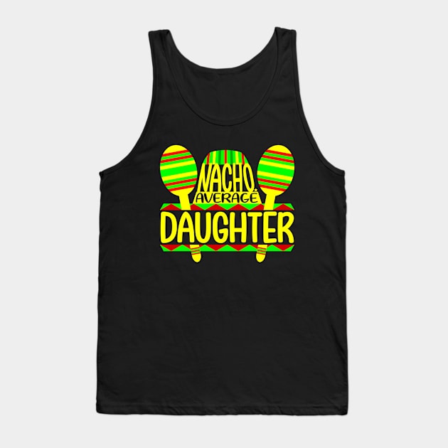 Nacho Average Daughter Tank Top by colorsplash